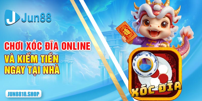 1 choi xoc dia online va kiem tien ngay tai nha