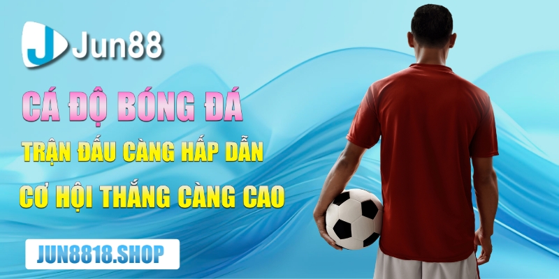 ca do bong da tran dau cang hap dan co hoi thang cang cao