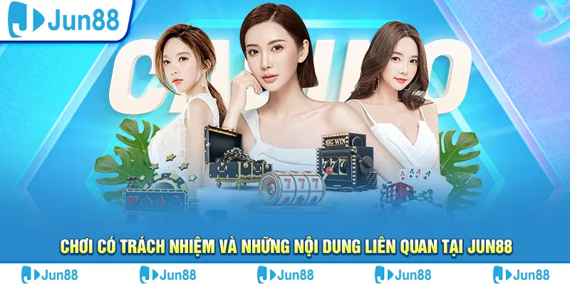 choi co trach nhiem va nhung noi dung lien quan tai jun88