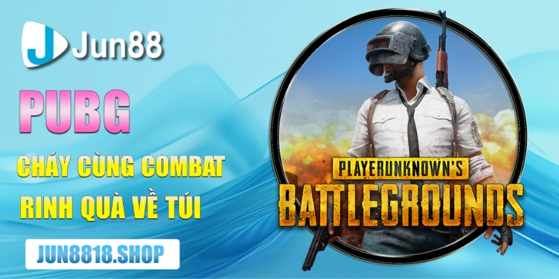 pubg chay cung combat rinh qua ve tui