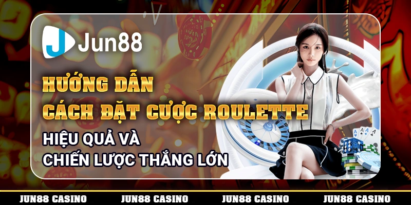 huong-dan-cach-dat-cuoc-roulette-hieu-qua-va-chien-luoc-thang-lon