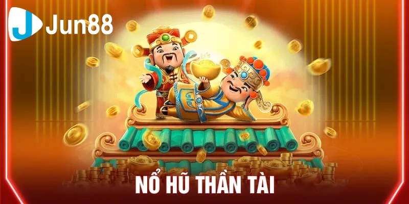 Nổ Hũ Thần Tài Bí Quyết Để Trúng Lớn Và Thay Đổi Cuộc Sống 3 Nổ Hũ Thần Tài