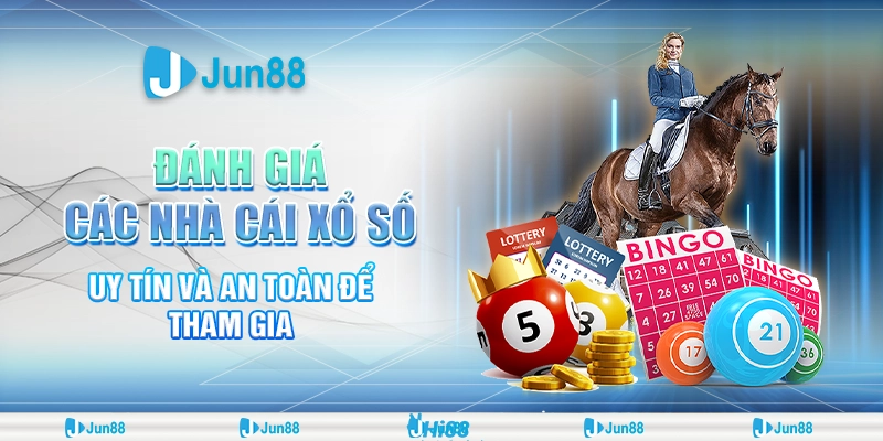 Đánh giá các nhà cái xổ số uy tín – Jun88 có đáng tin cậy?
