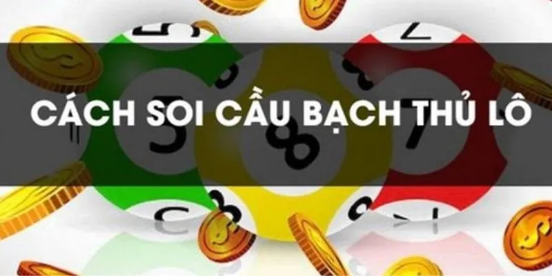 Bí quyết soi cầu bạch thủ lô: Chọn số tinh tế, săn thưởng khủng 3 Kinh nghiệm soi cầu bạch thủ lô từ các cao thủ